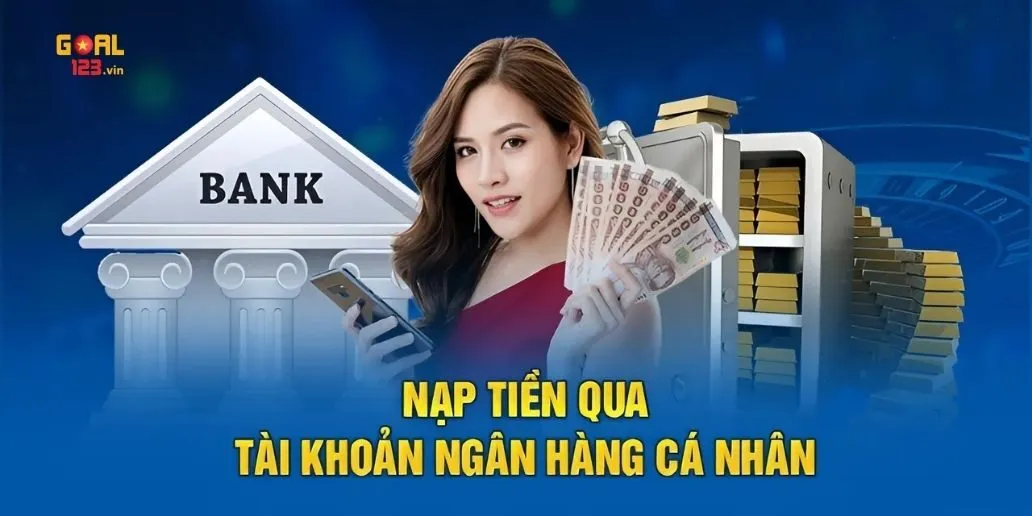 Nạp Tiền Goal123 - Các Phương Thức Phổ Biến và An Toàn
