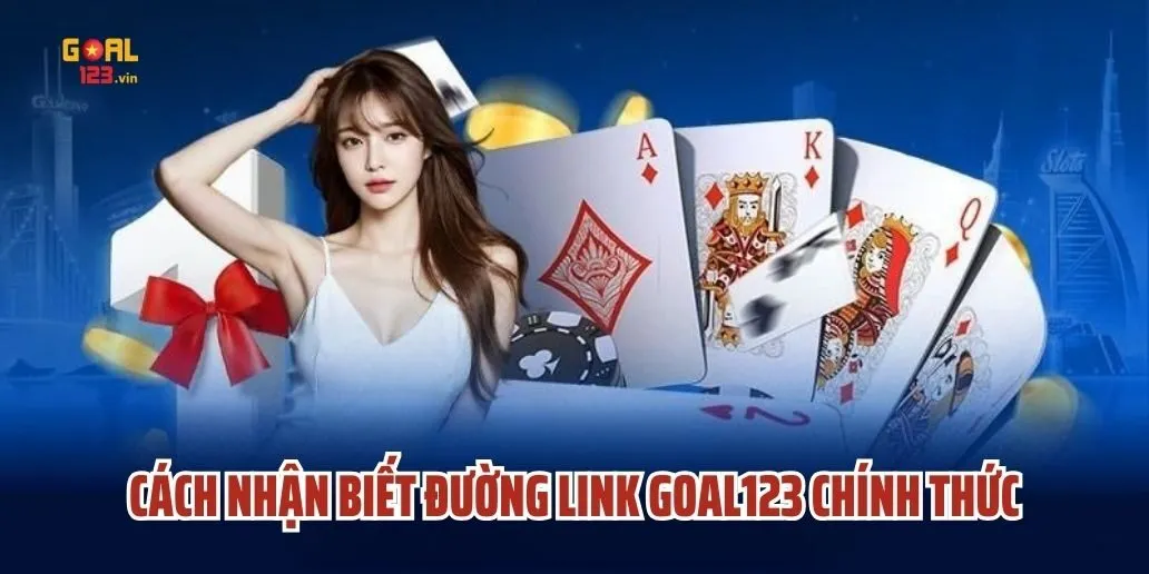 Cách Nhận Biết Đường Link Goal123 Chính Thức