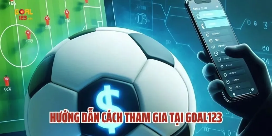 Hướng Dẫn Cách Tham Gia Tại Goal123