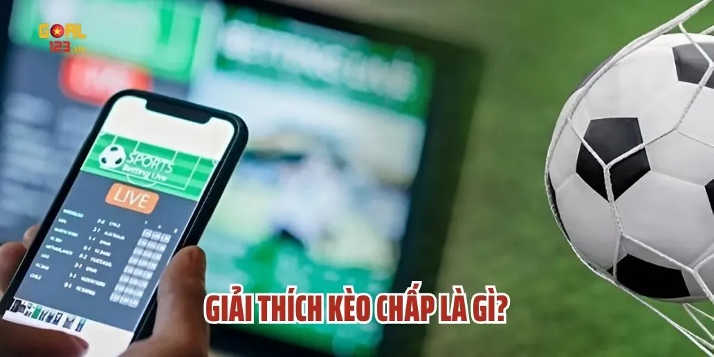 Kèo Chấp Là Gì? Giải Thích Chi Tiết Cho Người Mới Bắt Đầu