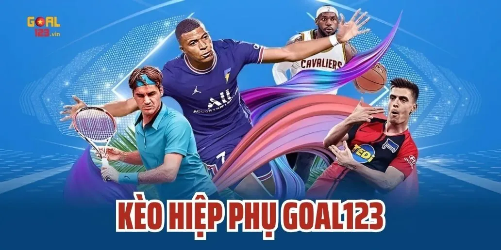 Kèo Hiệp Phụ Goal123 - Cẩm Nang Cá Cược Kèo Hiệp Phụ Chi Tiết