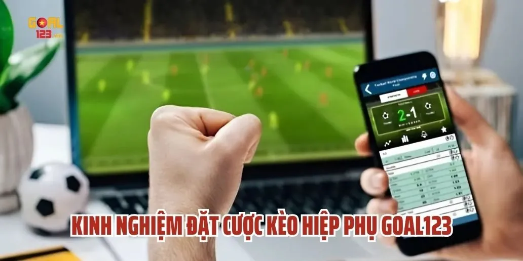 Kinh Nghiệm Đặt Cược Kèo Hiệp Phụ Goal123