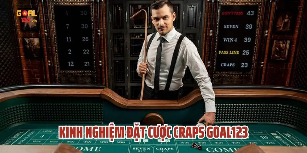 Kinh Nghiệm Đặt Cược Craps Goal123 - Bí Quyết Chơi Luôn Thắn