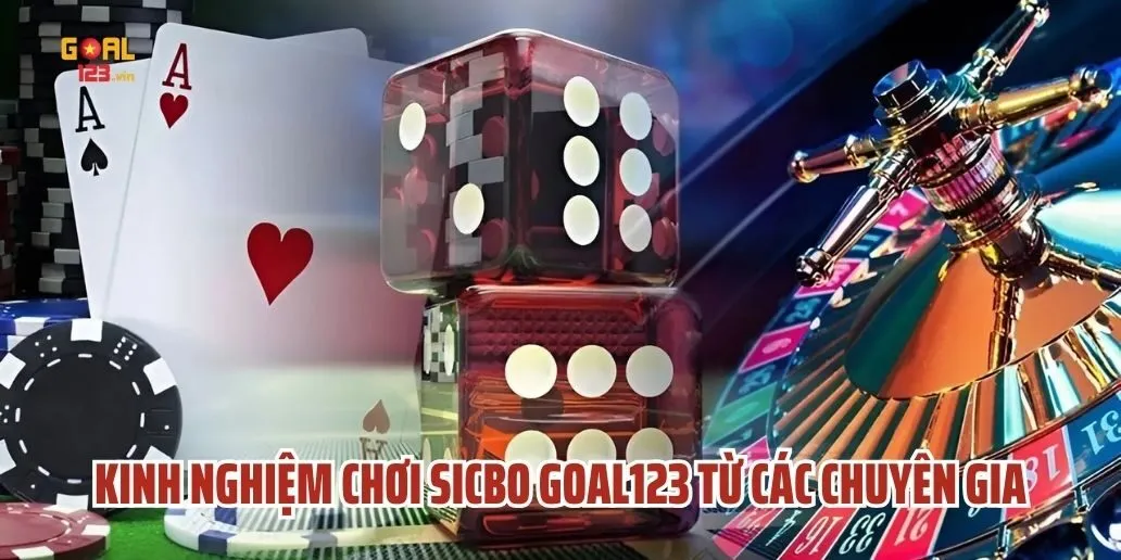 Kinh Nghiệm Chơi Sicbo Goal123 Từ Các Chuyên Gia