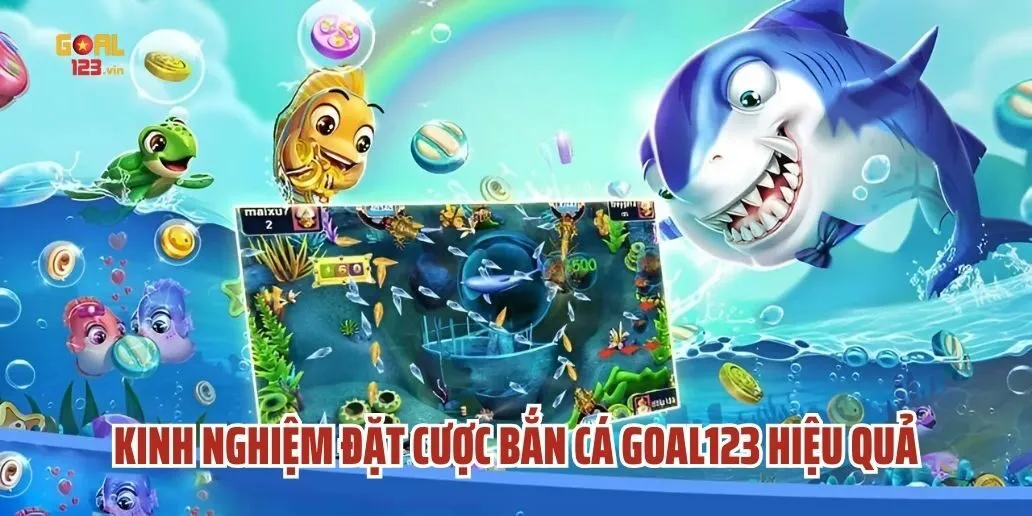 Kinh Nghiệm Đặt Cược Bắn Cá Goal123 Hiệu Quả