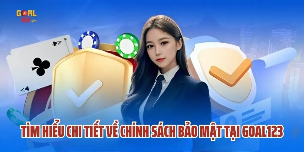 Tìm Hiểu Chi Tiết Về Chính Sách Bảo Mật Tại Goal12