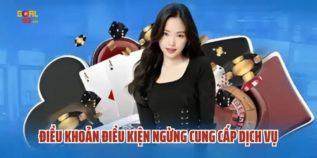 Điều Khoản Và Điều Kiện Tại Goal123 - Ngừng Cung Cấp Dịch Vụ