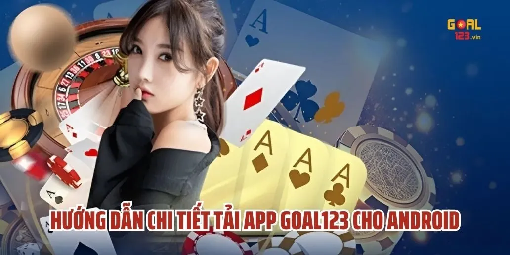 Hướng Dẫn Chi Tiết Tải App Goal123 Cho Android